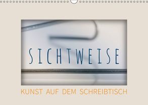 Sichtweise – Kunst auf dem Schreibtisch (Wandkalender 2019 DIN A3 quer) von Seebens,  Iris