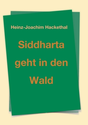 Siddharta geht in den Wald von Hackethal,  Heinz-Joachim