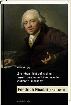 ‚Sie hören nicht auf, sich um unsre Litteratur, und ihre Freunde, verdient zu machen!‘ – Friedrich Nicolai (1733–1811) von Falk,  Rainer