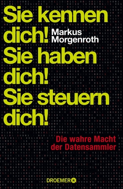 Sie kennen dich! Sie haben dich! Sie steuern dich! von Morgenroth,  Markus