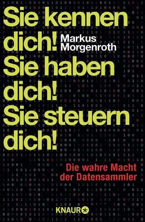 Sie kennen dich! Sie haben dich! Sie steuern dich! von Morgenroth,  Markus