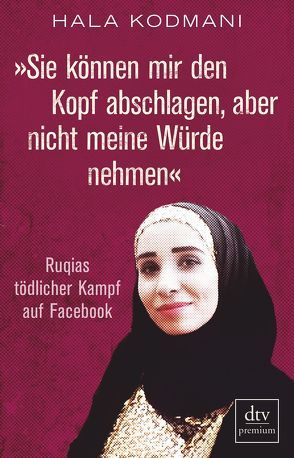 »Sie können mir den Kopf abschlagen, aber nicht meine Würde nehmen« von Kodmani,  Hala, Liebl,  Elisabeth