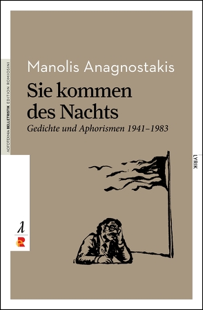 Sie kommen des Nachts. Gedichte und Aphorismen 1941 – 1983 von Abatzopoulou,  Frangiski, Anagnostakis,  Manolis, Eideneier,  Niki