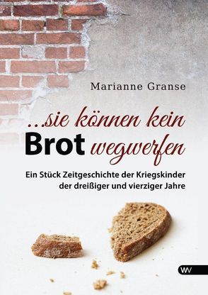 … sie können kein Brot wegwerfen von Granse,  Marianne