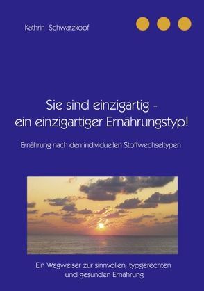 Sie sind einzigartig – ein einzigartiger Ernährungstyp! von Schwarzkopf,  Kathrin