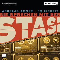 Sie sprechen mit der Stasi von Ammer,  Andreas, FM Einheit