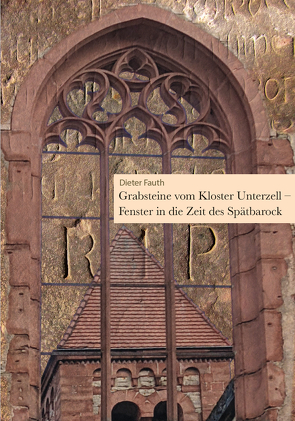 Grabsteine vom Kloster Unterzell – Fenster in die Zeit des Spätbarock von Fauth,  Dieter