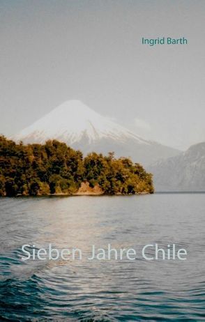 Sieben Jahre Chile von Barth,  Ingrid