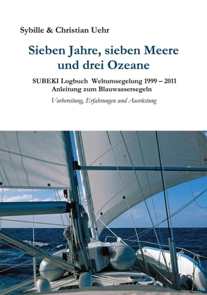 Sieben Jahre, sieben Meere und drei Ozeane von Uehr,  Sybille und Christian