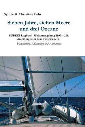 Sieben Jahre, sieben Meere und drei Ozeane von Uehr,  Sybille und Christian