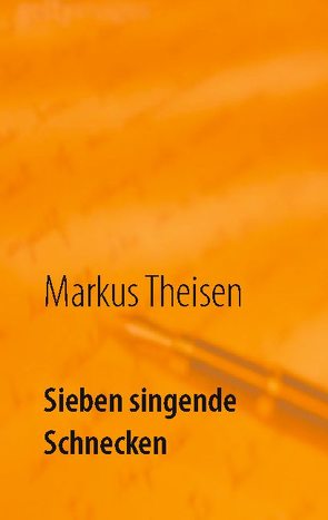 Sieben singende Schnecken von Theisen,  Markus