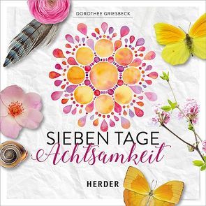 Sieben Tage Achtsamkeit von Griesbeck,  Dorothee