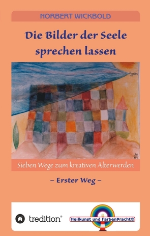 Sieben Wege zum kreativen Älterwerden 1 von Wickbold,  Norbert