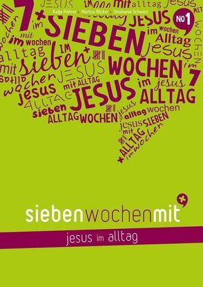 Sieben Wochen mit Jesus im Alltag von Flohrer,  Katja, Röcker,  Markus, Schwarz,  Stephanie