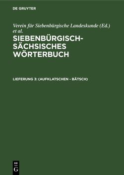 Siebenbürgisch-Sächsisches Wörterbuch / (aufklatschen – Bätsch) von Schullerus,  Adolf