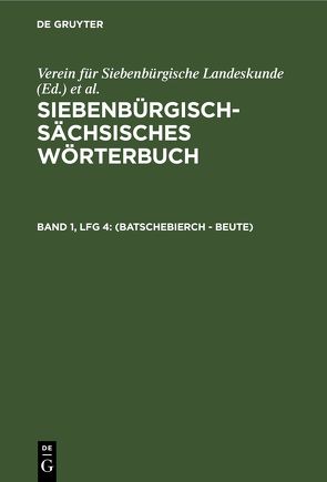 Siebenbürgisch-Sächsisches Wörterbuch / (Batschebierch – Beute) von Schullerus,  Adolf