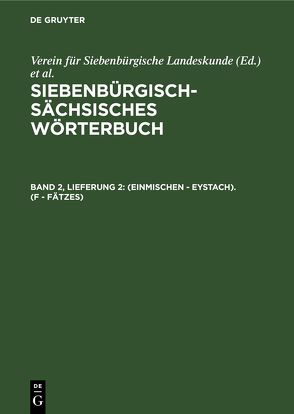 Siebenbürgisch-Sächsisches Wörterbuch / (einmischen – Eystach). (F – Fätzes) von Hofstädter,  Friedrich, Schullerus,  Adolf