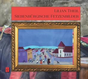 Siebenbürgische Fetzenbilder von Theil,  Lilian