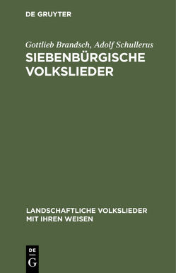 Siebenbürgische Volkslieder von Brandsch,  Gottlieb, Schullerus,  Adolf, Schullerus,  Trude