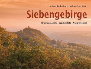 Siebengebirge. Rheinromantik – Drachenfels – Naturerlebnis von Büllesbach,  Alfred, Klein,  Michael