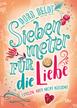 Siebenmeter für die Liebe (spielen, aber nicht küssen!) von Heldt,  Dora