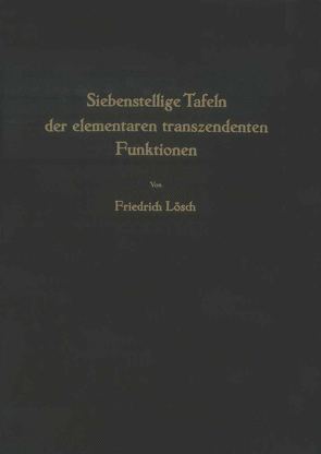 Siebenstellige Tafeln der elementaren transzendenten Funktionen von Lösch,  F.
