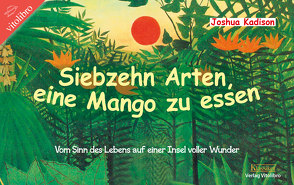 Siebzehn Arten, eine Mango zu essen von Kadison,  Joshua