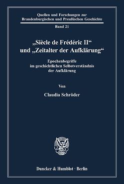 „Siècle de Frédéric II“ und „Zeitalter der Aufklärung“. von Schroeder,  Claudia
