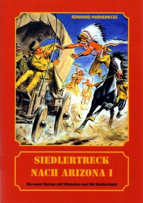 Siedlertreck nach Arizona. Neue Abenteuer mit Winnetou und Old Shatterhand von Marheinecke,  Reinhard, Verlag Reinhard Marheinecke