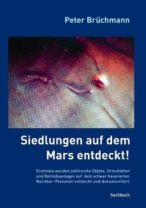 Siedlungen auf dem Mars entdeckt! von Brüchmann,  Peter