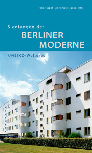 Siedlungen der Berliner Moderne von Haspel,  Jörg, Jaeggi,  Annemarie, Jager,  Markus