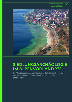 Siedlungsarchäologie im Alpenvorland XV. Die Pfahlbausiedlungen von Sipplingen-Osthafen am Bodensee 1 von Billamboz,  André, Ebersbach,  Renate, Matuschik,  Irenäus, Müller,  Adalbert, Nelle,  Oliver, Schlichtherle,  Helmut