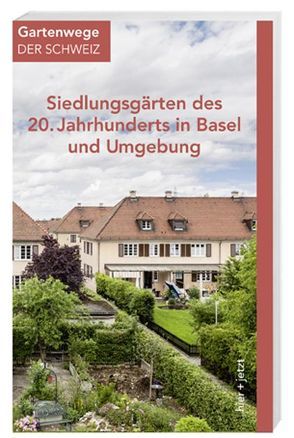 Siedlungsgärten des 20. Jahrhunderts in Basel und Umgebung von Bucher Bauer,  Mirjam, Frei-Heitz,  Brigitte, Huber,  Dorothee, Stoffler,  Johannes
