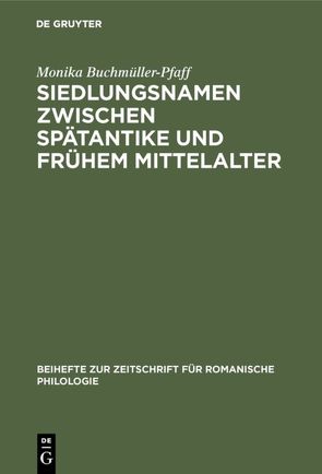 Siedlungsnamen zwischen Spätantike und frühem Mittelalter von Buchmüller-Pfaff,  Monika