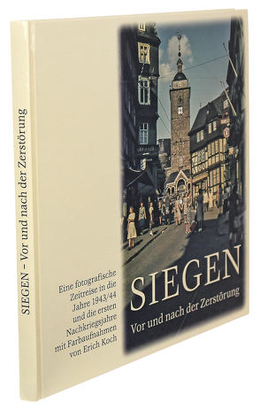Siegen – Vor und nach der Zerstörung von Bingener,  Andreas, Koch,  Erich, Löttgers,  Rolf, Nauck,  Corinna, Reuter,  Friedrich