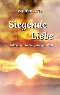 Siegende Liebe von Kardelke,  Klaus, Lutz,  Walter