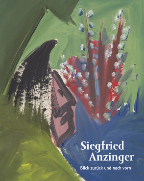 Siegfried Anzinger · Blick zurück und nach vorn von Fiege,  Kirsten, Gohr,  Siegfried, Weber,  C. Sylvia