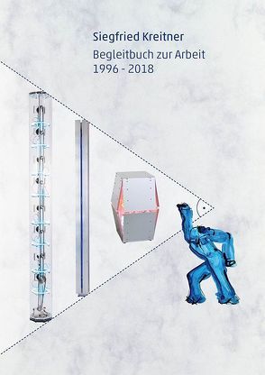 Siegfried Kreitner: Begleitbuch zur Arbeit 1996 – 2018 von Kreitner,  Siegfried, Lodermeyer,  Peter, Vogel,  Nikolai