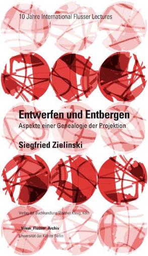 Siegfried Zielinski. Entwerfen und Entbergen. Flusser Lectures von _Vilém_Flusser_Archiv, Zielinski,  Siegfried