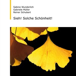 Sieh! Solche Schönheit! von Müller,  Gabriele, Schubert,  Reiner, Wunderlich,  Sabine