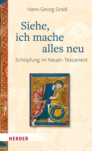 Siehe, ich mache alles neu von Gradl,  Hans-Georg