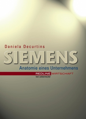 Siemens – Anatomie eines Unternehmens von Decurtins,  Daniela