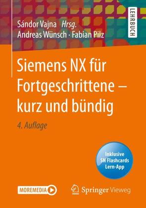 Siemens NX für Fortgeschrittene ‒ kurz und bündig von Pilz,  Fabian, Vajna,  Sandor, Wünsch,  Andreas