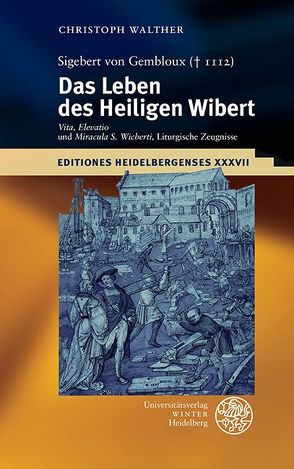 Sigebert von Gembloux († 1112): Das Leben des Heiligen Wibert von Walther,  Christoph