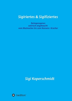 Sigiriertes & Sigifiziertes von Koperschmidt,  Sigi