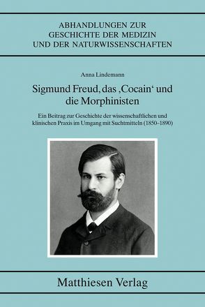 Sigmund Freud, das „Cocain“ und die Morphinisten von Lindemann,  Anna