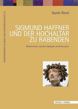 Sigmund Haffner und der Hochaltar zu Rabenden von Rimsl,  Daniel, Wagner,  Christoph