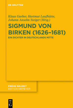 Sigmund von Birken (1626–1681) von Garber,  Klaus, Laufhütte,  Hartmut, Steiger,  Johann Anselm