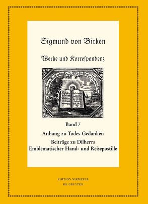 Sigmund von Birken: Werke und Korrespondenz / Anhang zu Todes-Gedanken und Todten-Andenken von Steiger,  Johann Anselm