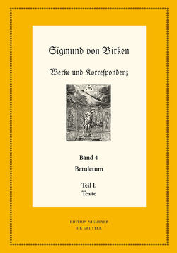 Sigmund von Birken: Werke und Korrespondenz / Betuletum von Laufhütte,  Hartmut, Schuster,  Ralf